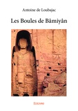 Antoine de Loubajac - Les boules de Bâmiyân.