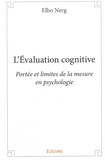 Elbo Nerg - L'Evaluation cognitive - Portée et limites de la mesure en psychologie.
