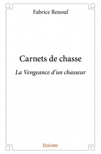 Fabrice Renouf - Carnets de chasse - La Vengeance d'un chasseur.