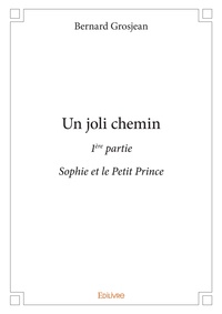 Bernard Grosjean - Un joli chemin - 1ere partie : Sophie et le Petit Prince.
