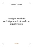 Youssouf Dembele - Stratégies pour bâtir en Afrique une école moderne et performante.