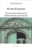 Pierre Pancrazi - 40 ans de prison - Vécu d'un fonctionnaire de l'administration pénitentiaire.