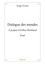 Serge Druon - Dialogue des mondes - A propos d'Arthur Rimbaud.