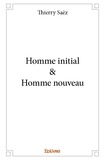 Thierry Saëz - Homme initial & homme nouveau.