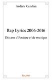 Frédéric Candian - Rap lyrics 2006 2016 - Dix ans d'écriture et de musique.