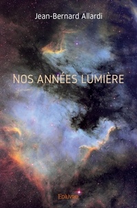 Jean-Bernard Allardi - Nos années lumière.