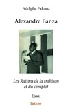 Adolphe Pakoua - Alexandre banza - Les Raisins de la trahison et du complot - Essai.