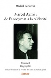 Michel Lécureur - Marcel Aymé : de l'anonymat à la célébrité - Tome 1, Biographie - Avec le soutien de la Société des amis de Marcel Aymé.