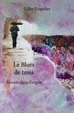 Gilles Paquelier - Le blues de trois - Tercets dans l’orgue.