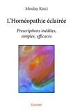 Moulay Kaïci - L'homéopathie éclairée - Prescriptions inédites, simples, efficaces.