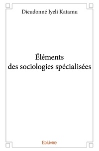 Katamu dieudonné Iyeli - éléments des sociologies spécialisées.