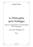 Serge Druon - La philosophie après Heidegger - Apports complémentaires à la philosophie - (De l'événement) - Cycle Après Heidegger, n°4 - Essai.
