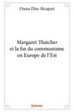 Diana Elise Skrapari - Margaret thatcher et la fin du communisme en europe de l'est.