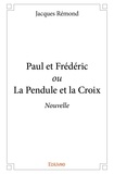 Jacques Rémond - Paul et frédéric ou la pendule et la croix - Nouvelle.