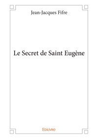 Jean-Jacques Fifre - Le secret de Saint-Eugène.