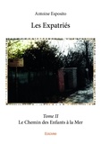Antoine Esposito - Les expatriés 2 : Les expatriés - Le Chemin des Enfants à la Mer.