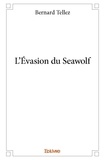 Bernard Tellez - L'évasion du seawolf.