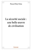 Pascal Roy-ema - La sécurité sociale : une belle œuvre de civilisation.