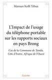 Téhua mansan Koffi - L’impact de l’usage du téléphone portable sur les rapports sociaux en pays brong - Cas de la Commune de Tanda, Côte d’Ivoire, Afrique de l’Ouest.