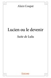Alain Coupat - Lucien ou le devenir - Suite de Lulu.