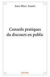 Jean-Marc Ausset - Conseils pratiques du discours en public.