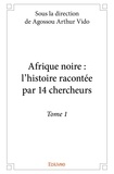 Agossou arthur Vido - Afrique noire : l'histoire racontée par 14 cherche 1 : Afrique noire : l'histoire racontée par 14 chercheurs.