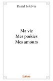 Daniel Lefebvre - Ma viemes poésiesmes amours.