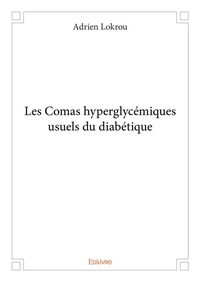 Adrien Lokrou - Les comas hyperglycémiques usuels du diabétique.