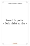 Emmanuelle Leblanc - Recueil de poésie : « de la réalité au rêve ».