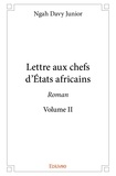 Junior ngah Davy - Lettre aux chefs d'états africains - roman - volume ii.