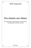 Nelly Augusseau - Des chaînes aux chênes - Psychotraumatisme, psychanalyse du commandement et prosopographie de l’officier supérieur.