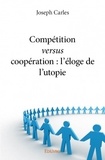 Joseph Carles - Compétition versus coopération - L'éloge de l'utopie.