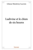 Liliane Ménétrey-Lacroix - Ludivine et le chien de six heures.