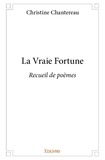 Christine Chantereau - La vraie fortune - Recueil de poèmes.