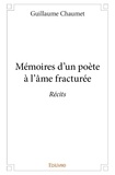 Guillaume Chaumet - Mémoires d'un poète à l'âme fracturée - Récits.