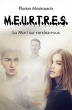 Florian Mastroserio - M.e.u.r.t.r.e.s. 2 : M.e.u.r.t.r.e.s. - La Mort sur rendez-vous.