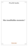 Priscille Sandio - Mes inoubliables moments !.