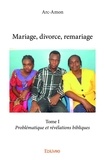 Arc-amon Arc-amon - Mariage, divorce, remariage 1 : Mariage, divorce, remariage - Problématique et révélations bibliques.