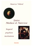 Maurice Villard - Entre Méduse et Narcisse - Regard, psychose, institution.