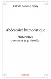 Céleste Aufon-Dupuy - Abécédaire humoristique - Historiettes, sentences et gribouillis.