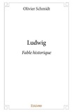 Olivier Schmidt - Ludwig - Fable historique.