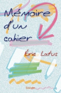Eric Latus - Mémoire d'un cahier.