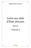 Junior ngah Davy - Lettre aux chefs d'états africains - roman - volume i.