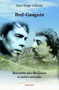 Jean-Serge Lalanne - Brel-Gauguin - Rencontre aux Marquises et autres nouvelles.
