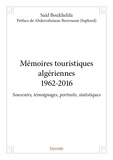 Boukhelifa - préface de abderr Saïd - Mémoires touristiques algériennes1962 2016 - Souvenirs, témoignages, portraits, statistiques.
