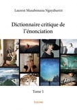 Laurent Musabimana Ngayabarezi - Dictionnaire critique de l'énonciation - Tome 1.