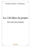« nicolson » nicolas Tchéou - Les 120 idées de projets - Pour devenir prospère.