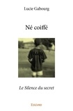 Lucie Gabourg - Né coiffé - Le Silence du secret.