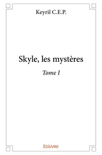 Keyril C.e.p. - Skyle, les mystères 1 : Skyle, les mystères.