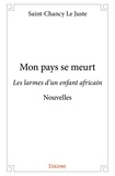 Juste saint-chancy Le - Mon pays se meurt - Les larmes d'un enfant africain - Nouvelles.